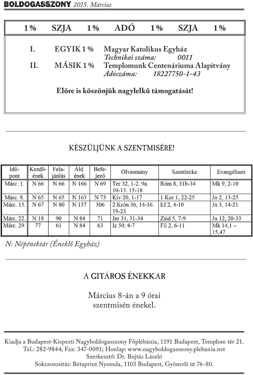 N: Népénektár (Éneklő Egyház) A Gitáros Énekkar Március 8-án a 9 órai szentmisén énekel.