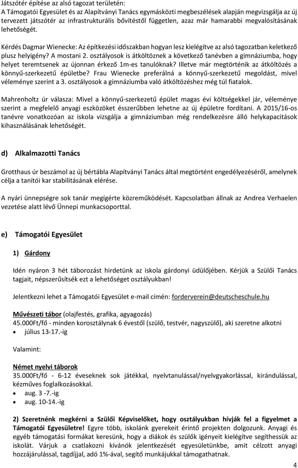 osztályosok is átköltöznek a következő tanévben a gimnáziumba, hogy helyet teremtsenek az újonnan érkező 1m-es tanulóknak? Illetve már megtörténik az átköltözés a könnyű-szerkezetű épületbe?