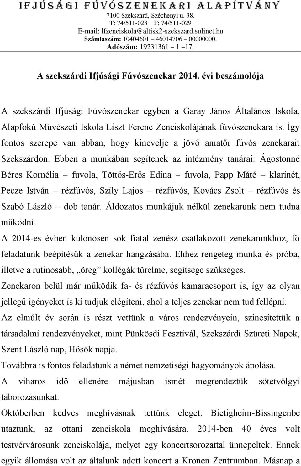 évi beszámolója A szekszárdi Ifjúsági Fúvószenekar egyben a Garay János Általános Iskola, Alapfokú Művészeti Iskola Liszt Ferenc Zeneiskolájának fúvószenekara is.