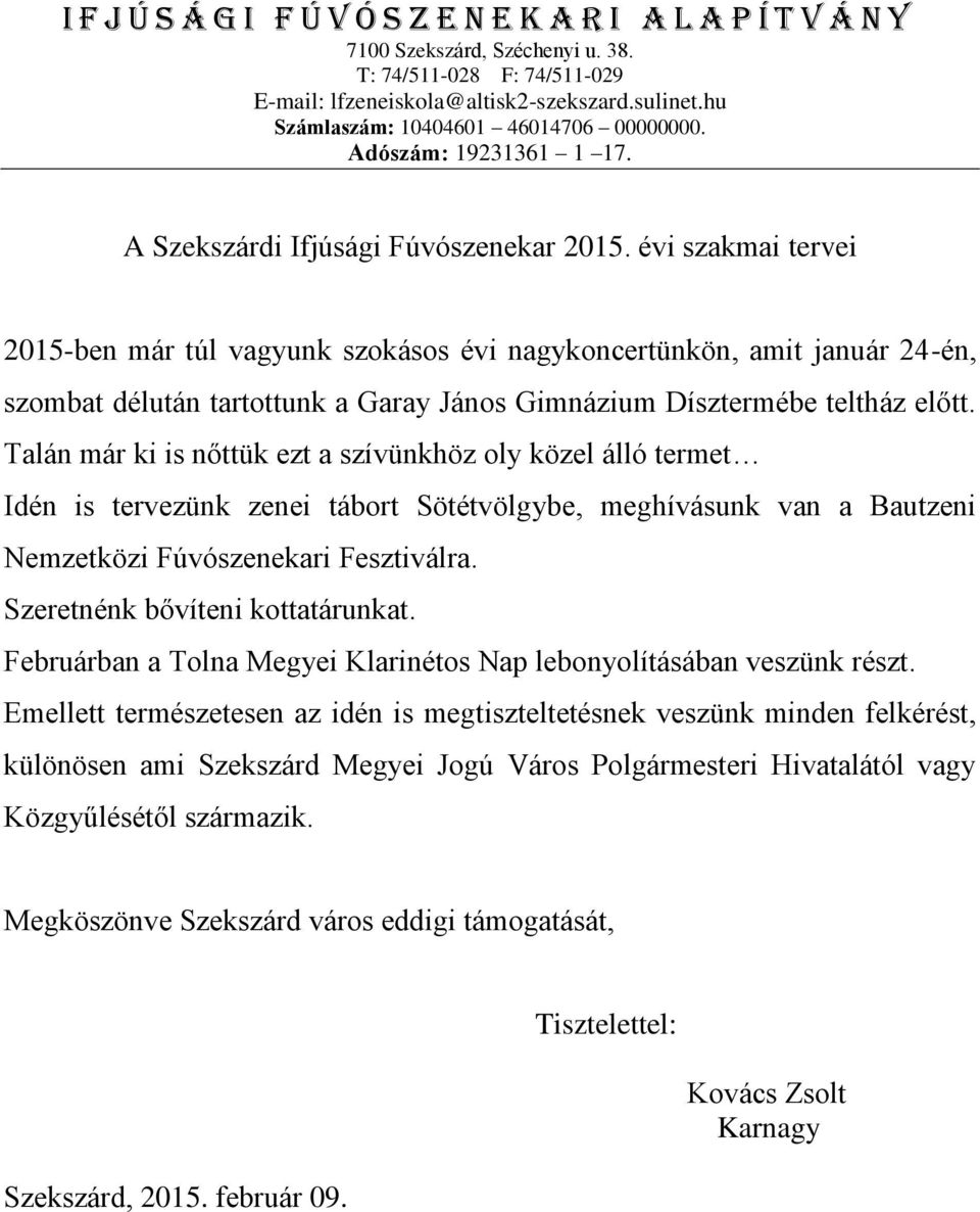 évi szakmai tervei 2015-ben már túl vagyunk szokásos évi nagykoncertünkön, amit január 24-én, szombat délután tartottunk a Garay János Gimnázium Dísztermébe teltház előtt.