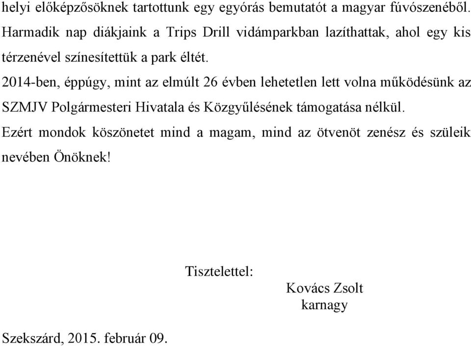 2014-ben, éppúgy, mint az elmúlt 26 évben lehetetlen lett volna működésünk az SZMJV Polgármesteri Hivatala és