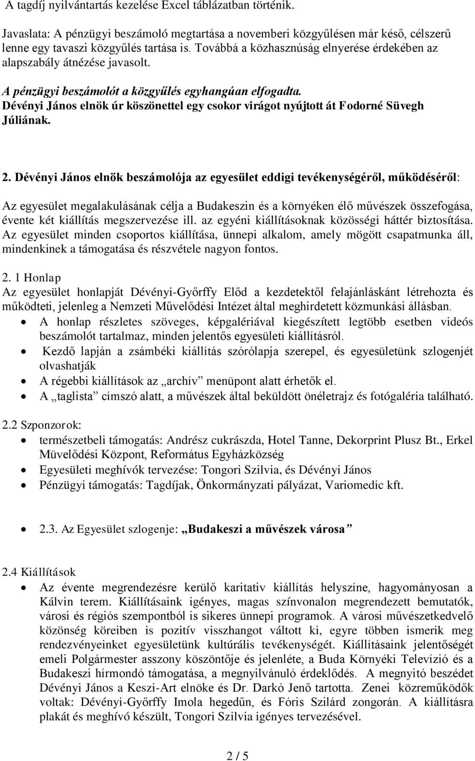 Dévényi János elnök úr köszönettel egy csokor virágot nyújtott át Fodorné Süvegh Júliának. 2.