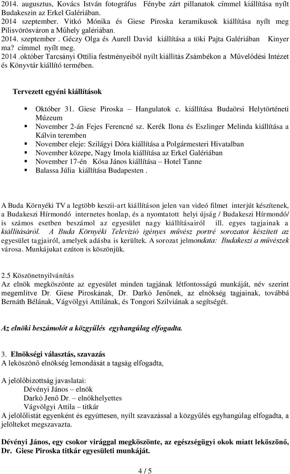 címmel nyílt meg. 2014.október Tarcsányi Ottília festményeiből nyílt kiállítás Zsámbékon a Művelődési Intézet és Könyvtár kiállító termében. Tervezett egyéni kiállítások Október 31.