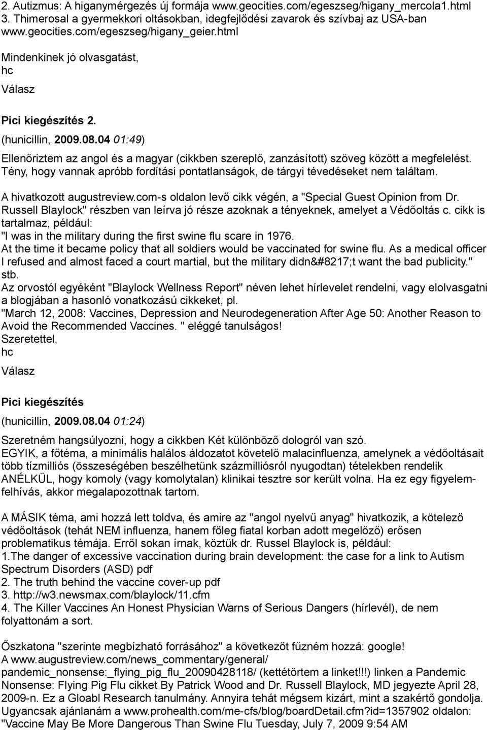 Tény, hogy vannak apróbb fordítási pontatlanságok, de tárgyi tévedéseket nem találtam. A hivatkozott augustreview.com-s oldalon levő cikk végén, a "Special Guest Opinion from Dr.