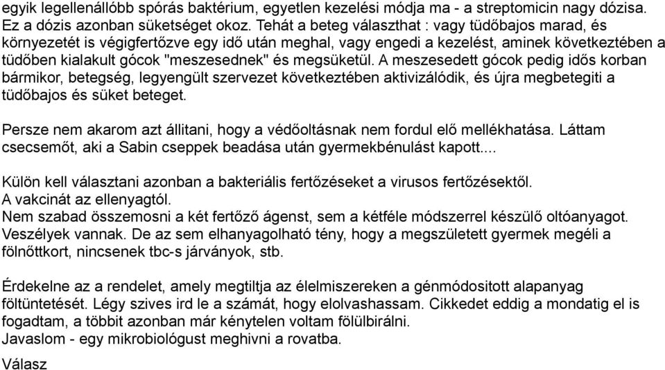 megsüketül. A meszesedett gócok pedig idős korban bármikor, betegség, legyengült szervezet következtében aktivizálódik, és újra megbetegiti a tüdőbajos és süket beteget.