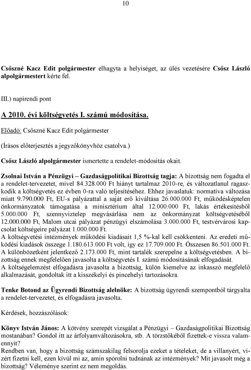 Zsolnai István a Pénzügyi Gazdaságpolitikai Bizottság tagja: A bizottság nem fogadta el a rendelet-tervezetet, mivel 84.328.