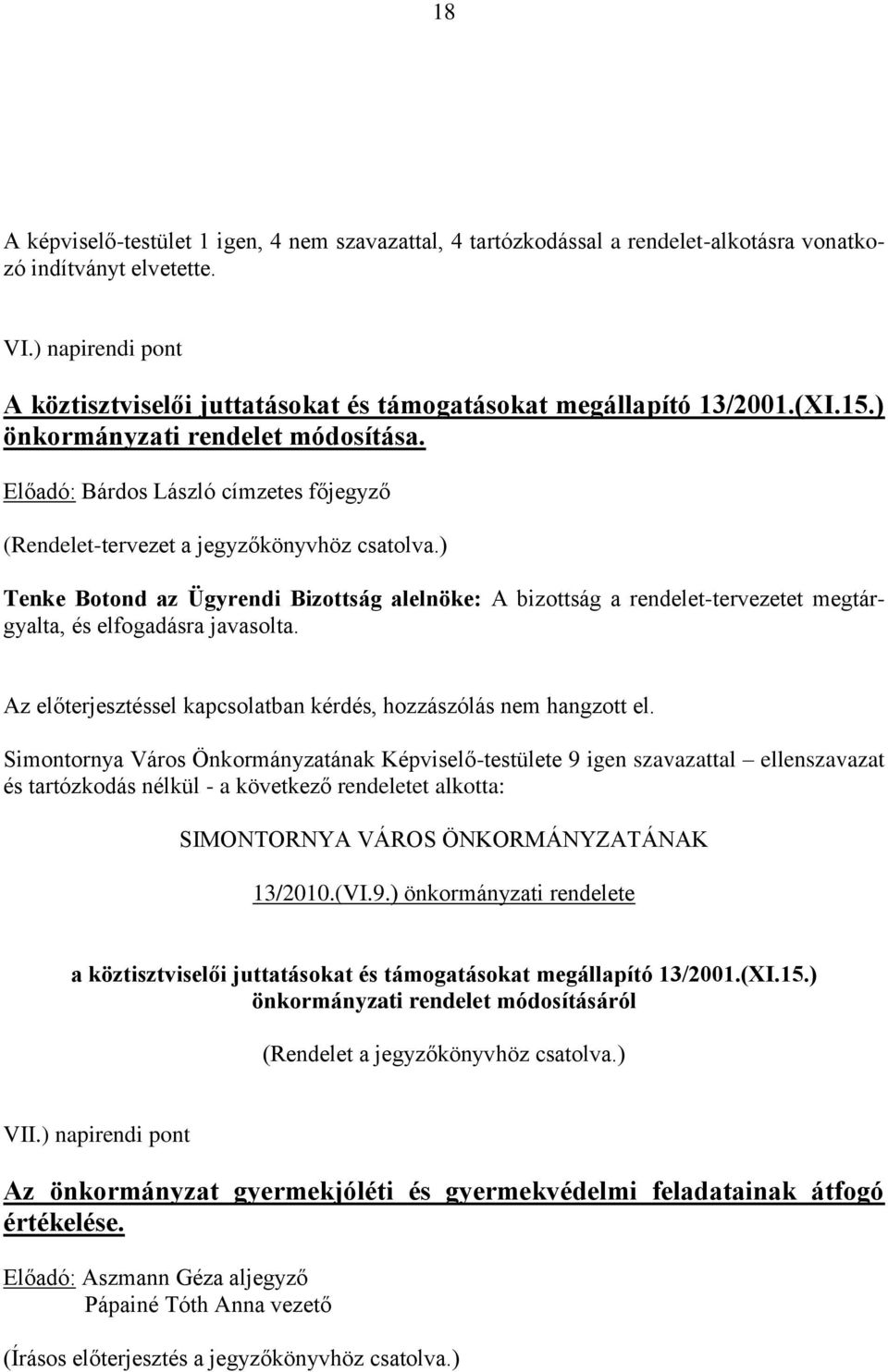 Előadó: Bárdos László címzetes főjegyző (Rendelet-tervezet a jegyzőkönyvhöz csatolva.