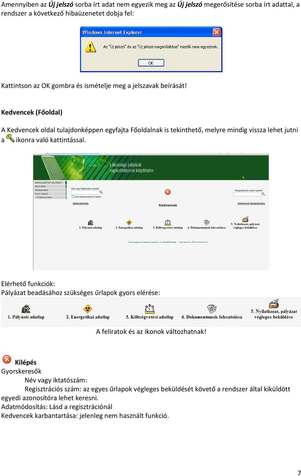 Kedvencek (Főoldal) A Kedvencek oldal tulajdonképpen egyfajta Főoldalnak is tekinthető, melyre mindig vissza lehet jutni a ikonra való kattintással.