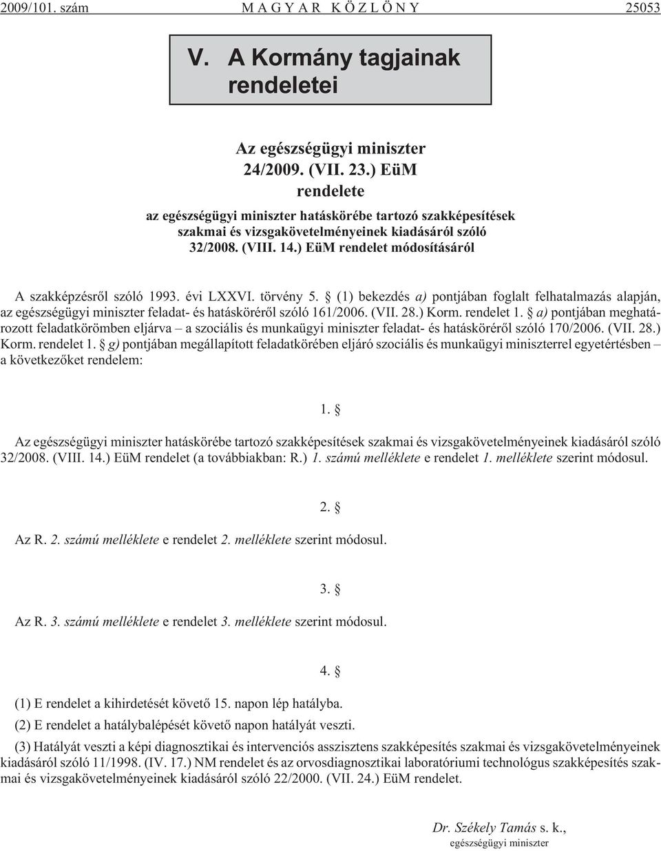 ) EüM rendelet módosításáról A szakképzésrõl szóló 1993. évi LXXVI. törvény 5.