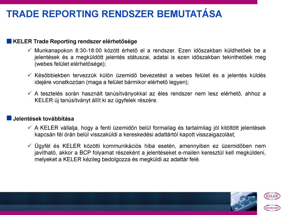 a webes felület és a jelentés küldés idejére vonatkozóan (maga a felület bármikor elérhető legyen); A tesztelés során használt tanúsítványokkal az éles rendszer nem lesz elérhető, ahhoz a KELER új