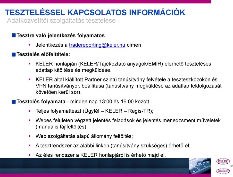 KELER által kiállított Partner szintű tanúsítvány felvétele a teszteszközökön és VPN tanúsítványok beállítása (tanúsítvány megküldése az adatlap feldolgozását követően kerül sor).