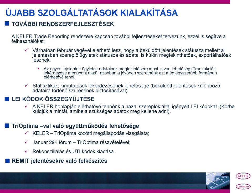 Az egyes lejelentett ügyletek adatainak megtekintésére most is van lehetőség (Tranzakciók lekérdezése menüpont alatt), azonban a jövőben szeretnénk ezt még egyszerűbb formában elérhetővé tenni.