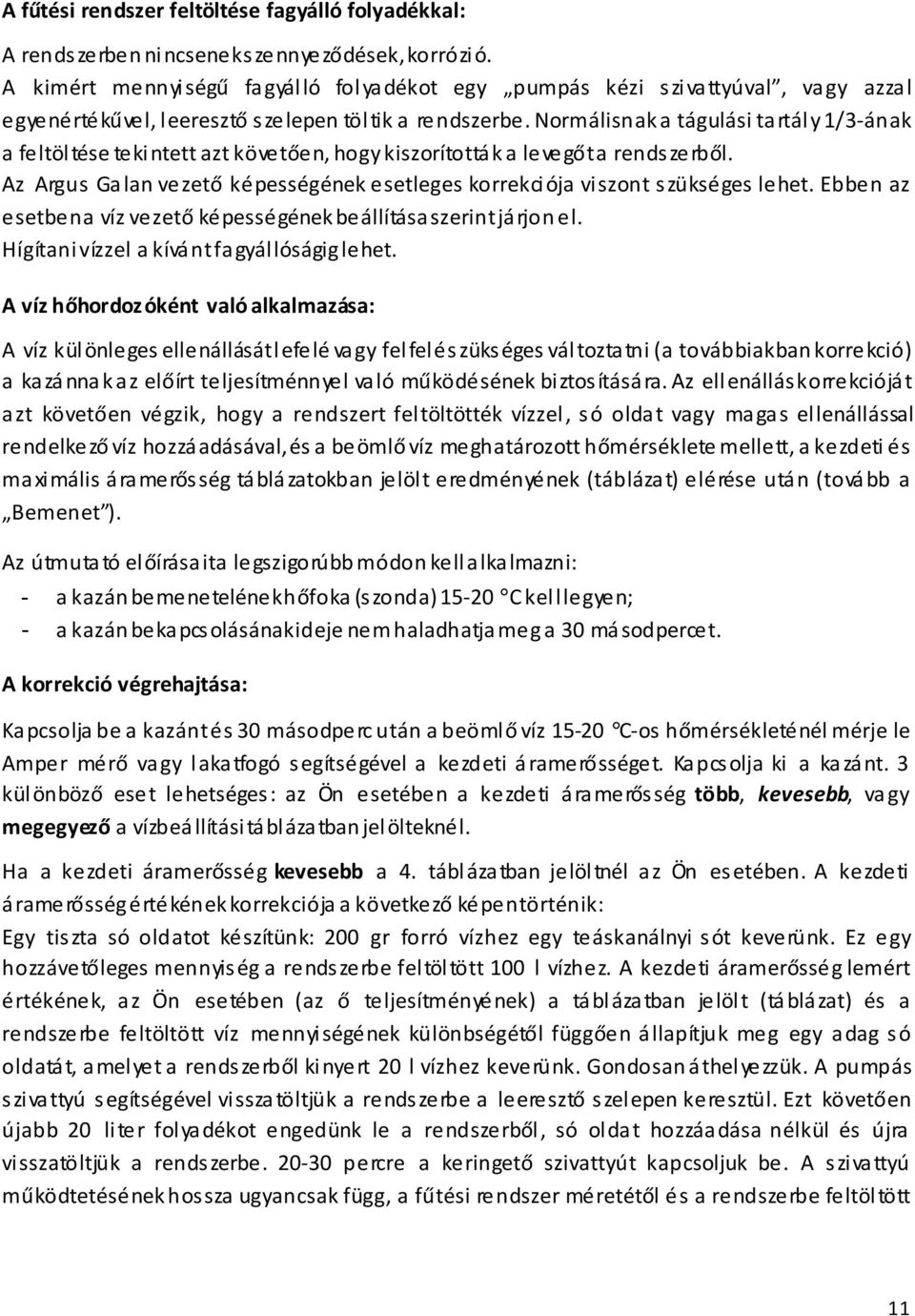 Normálisnak a tágulási ta rtál y 1/3-ának a feltöl tése teki ntett azt követően, hogy kiszorítottá k a levegőt a rends zerből.