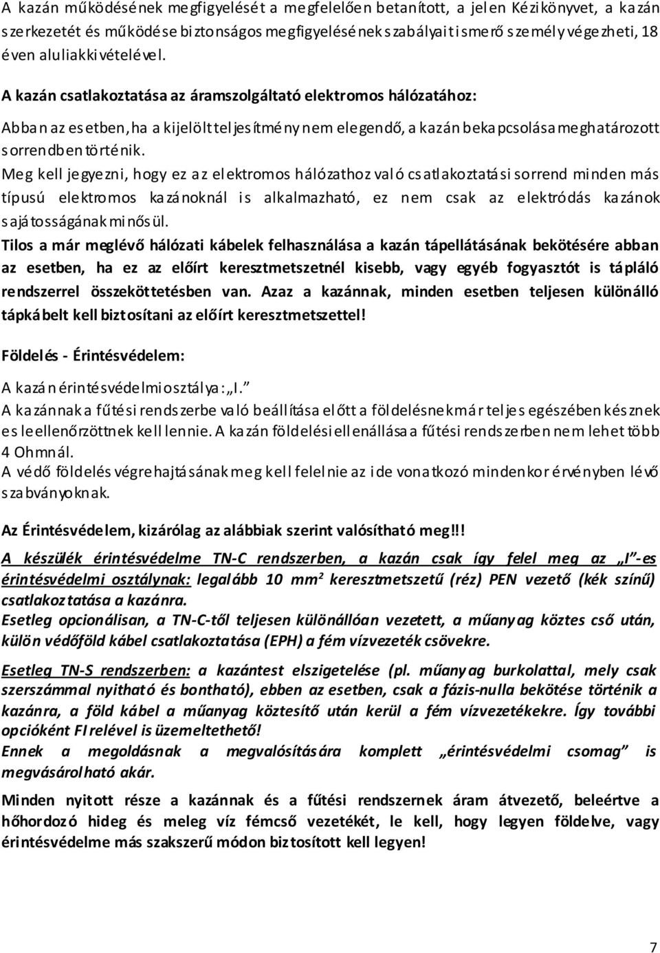 A kazán csatlakoztatása az áramszolgáltató elektromos hálózatához: Abba n az es etben, ha a kijelölt tel jes ítmény nem elegendő, a kazán beka pcsolása meghatározott s orrendben történik.