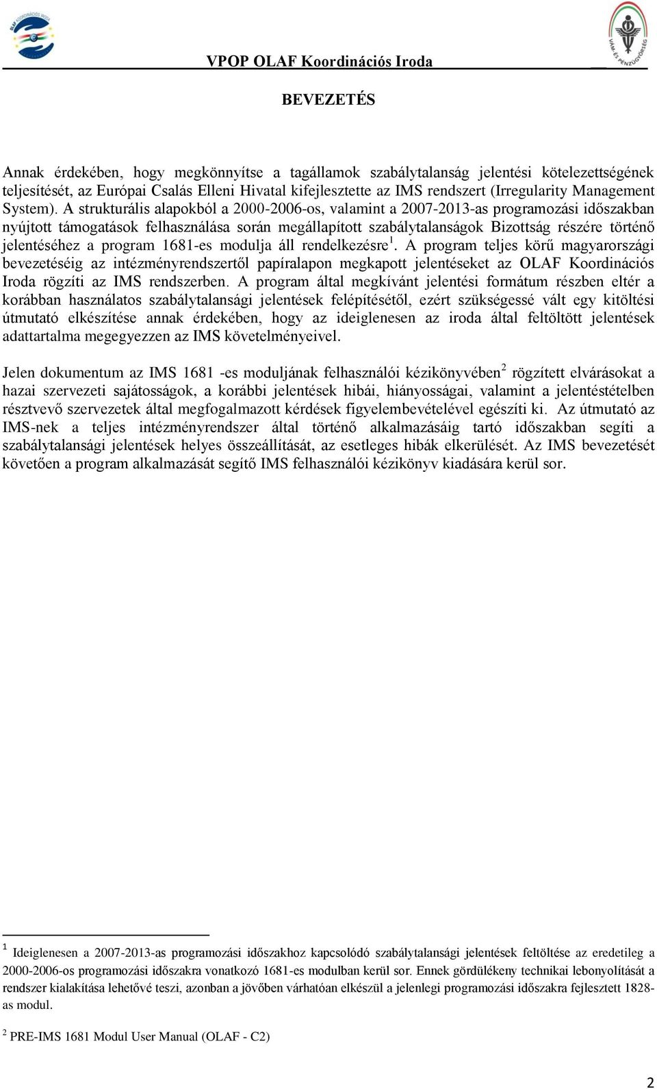 A strukturális alapokból a 2000-2006-os, valamint a 2007-2013-as programozási időszakban nyújtott támogatások felhasználása során megállapított szabálytalanságok Bizottság részére történő