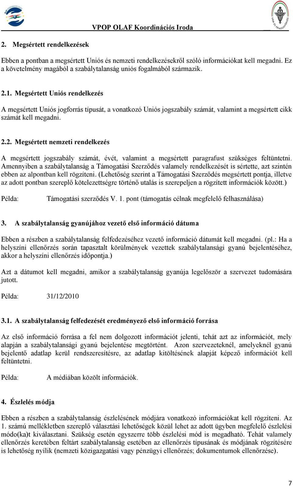 2. Megsértett nemzeti rendelkezés A megsértett jogszabály számát, évét, valamint a megsértett paragrafust szükséges feltüntetni.