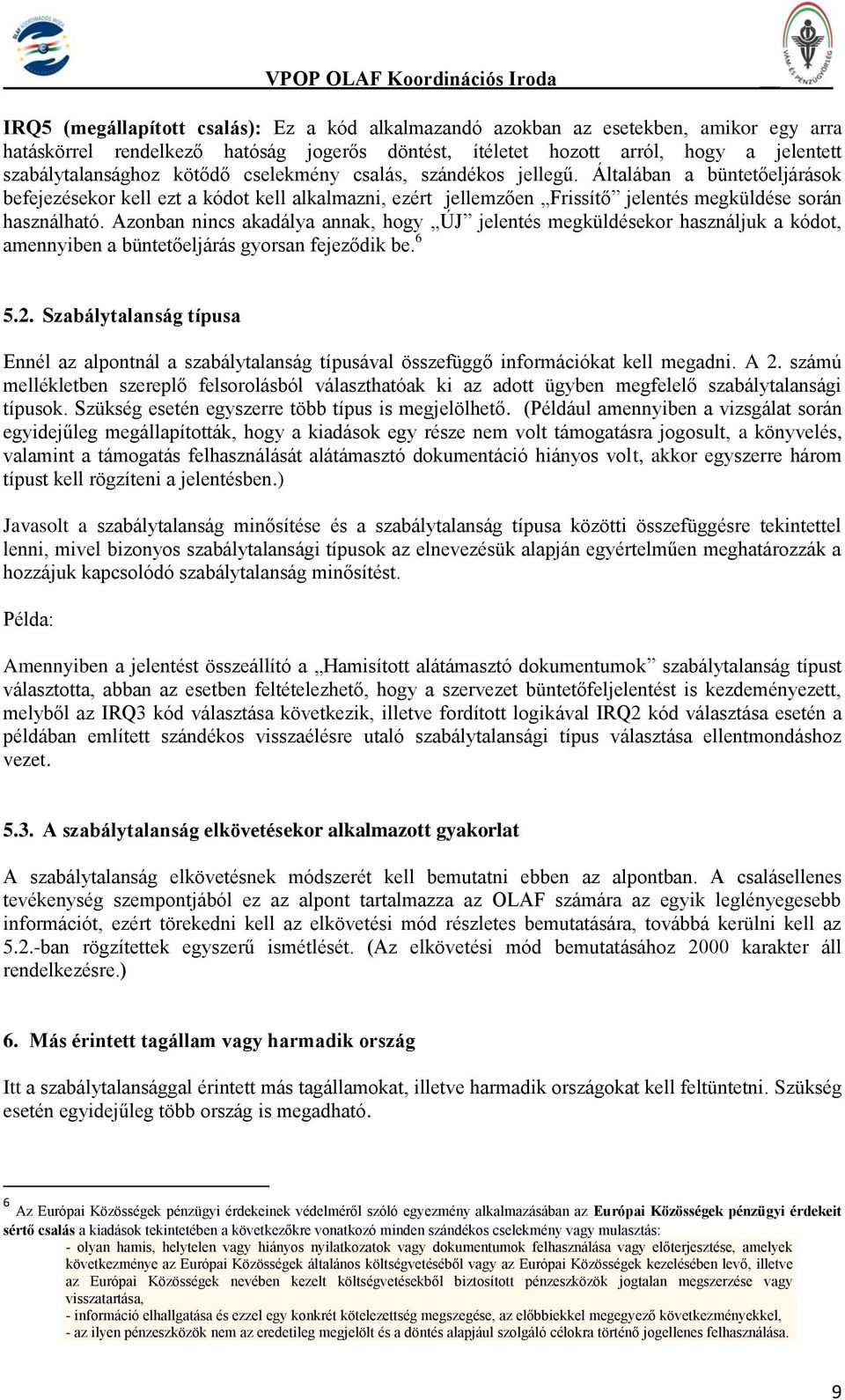 Azonban nincs akadálya annak, hogy ÚJ jelentés megküldésekor használjuk a kódot, amennyiben a büntetőeljárás gyorsan fejeződik be. 6 5.2.