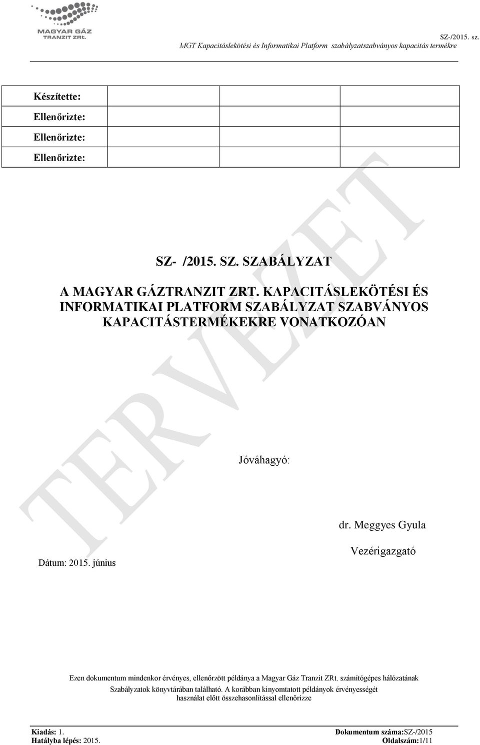 /2015. SZ. SZABÁLYZAT A MAGYAR GÁZTRANZIT ZRT. KAPACITÁSLEKÖTÉSI ÉS INFORMATIKAI PLATFORM SZABÁLYZAT SZABVÁNYOS KAPACITÁSTERMÉKEKRE VONATKOZÓAN Jóváhagyó: dr.