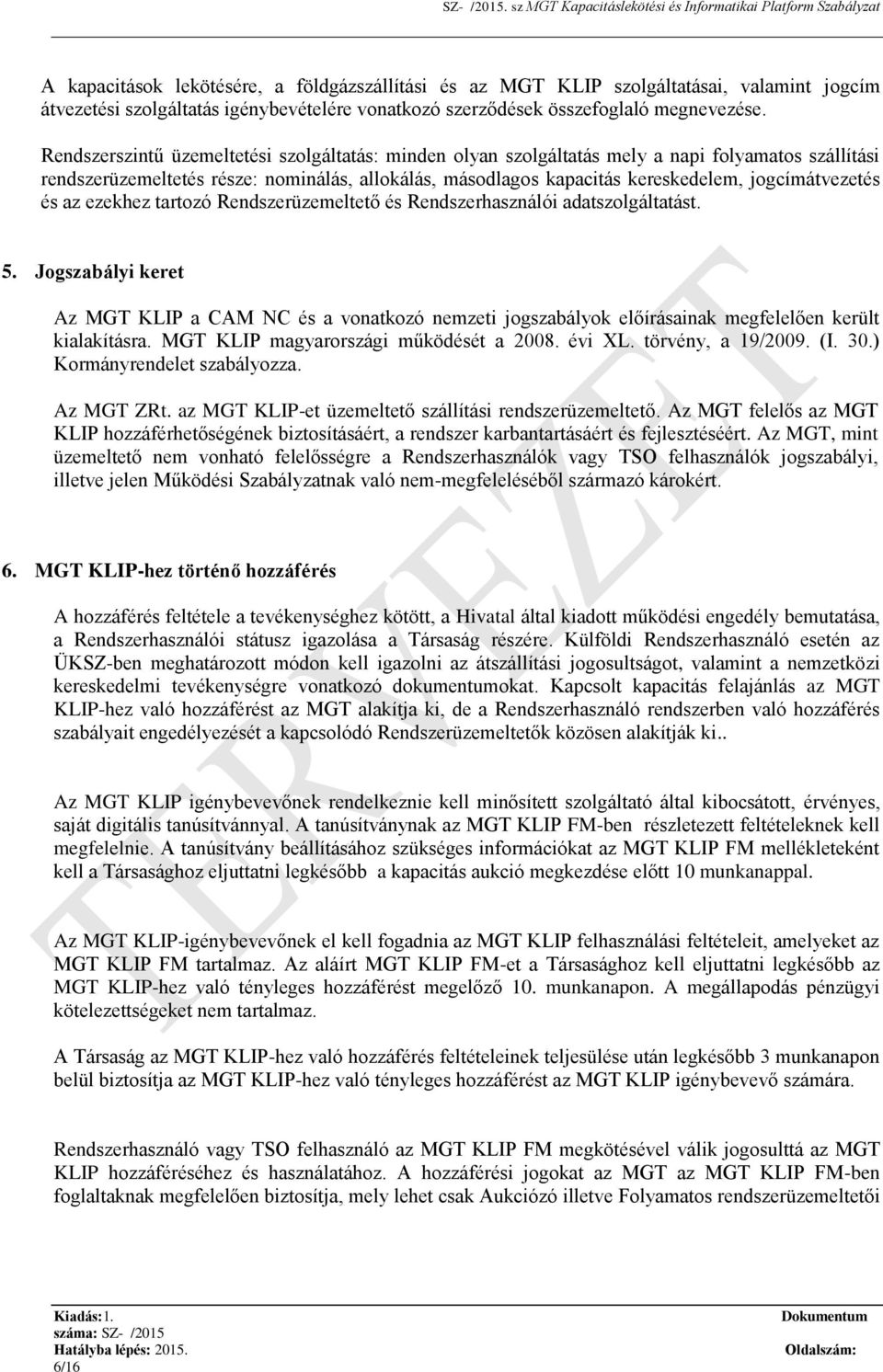 jogcímátvezetés és az ezekhez tartozó Rendszerüzemeltető és Rendszerhasználói adatszolgáltatást. 5.