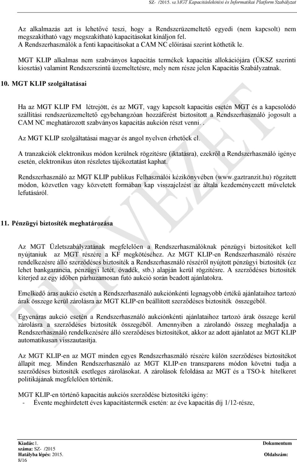 MGT KLIP alkalmas nem szabványos kapacitás termékek kapacitás allokációjára (ÜKSZ szerinti kiosztás) valamint Rendszerszintű üzemeltetésre, mely nem része jelen Kapacitás Szabályzatnak. 10.