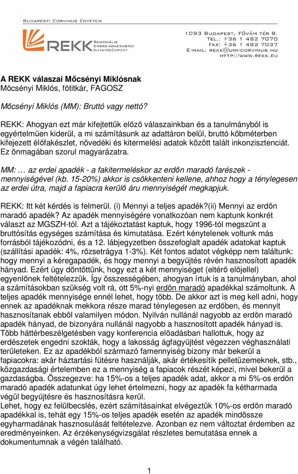 kitermelési adatok között talált inkonzisztenciát. Ez önmagában szorul magyarázatra. MM: az erdei apadék - a fakitermeléskor az erdőn maradó farészek - mennyiségével (kb.