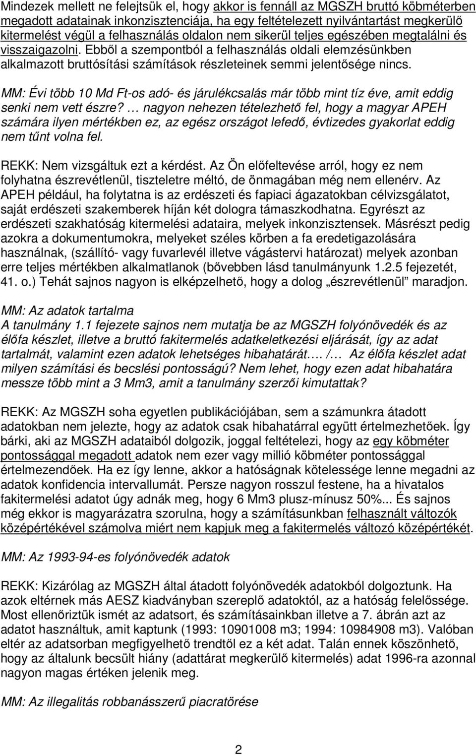 Ebből a szempontból a felhasználás oldali elemzésünkben alkalmazott bruttósítási számítások részleteinek semmi jelentősége nincs.