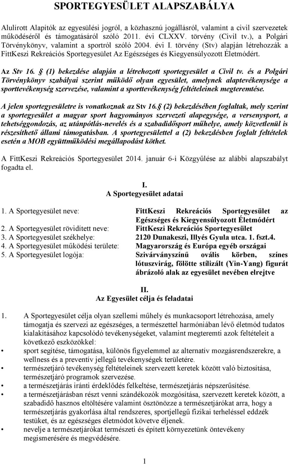 (1) bekezdése alapján a létrehozott sportegyesület a Civil tv.