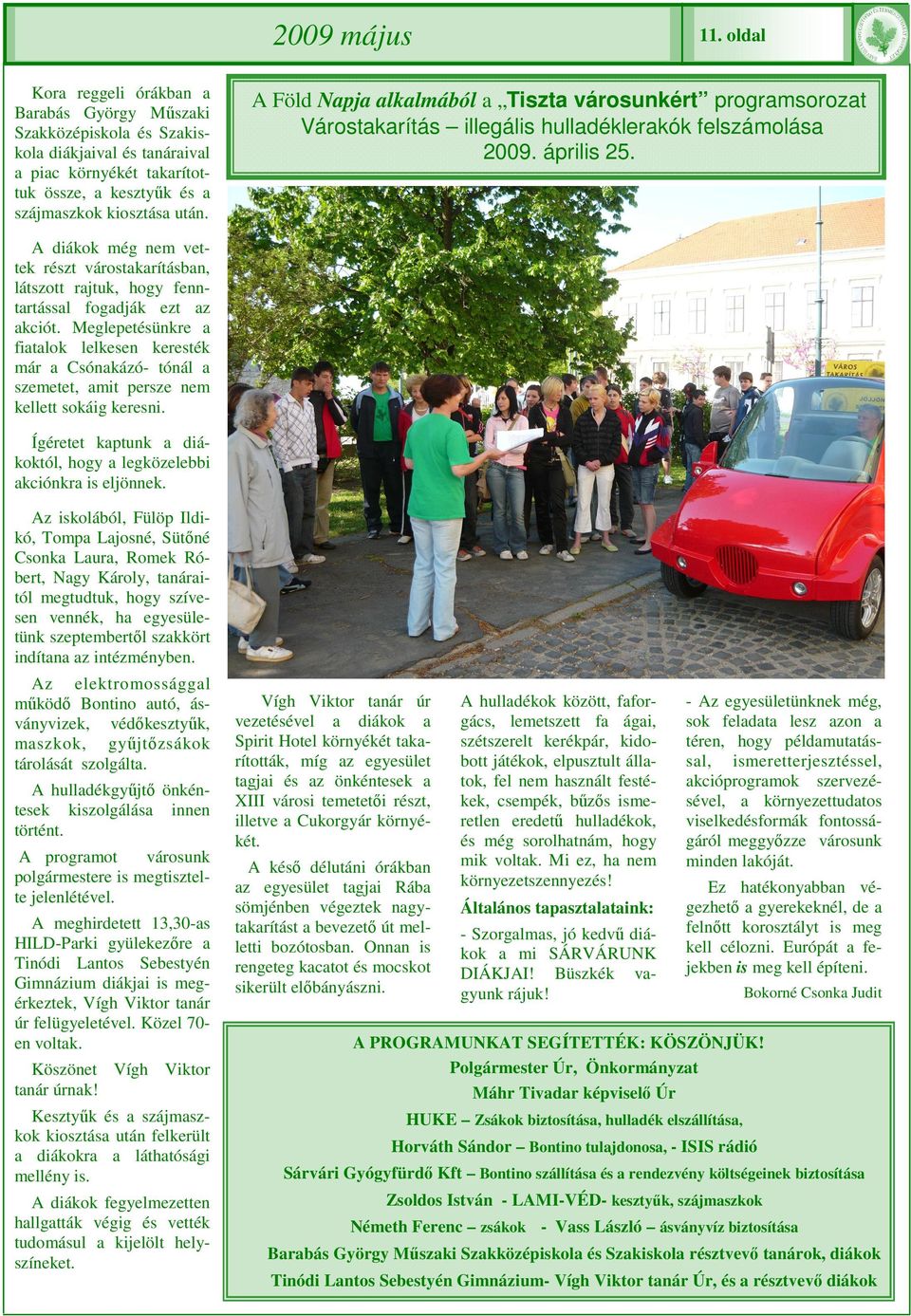 A Föld Napja alkalmából a Tiszta városunkért programsorozat Várostakarítás illegális hulladéklerakók felszámolása 2009. április 25.