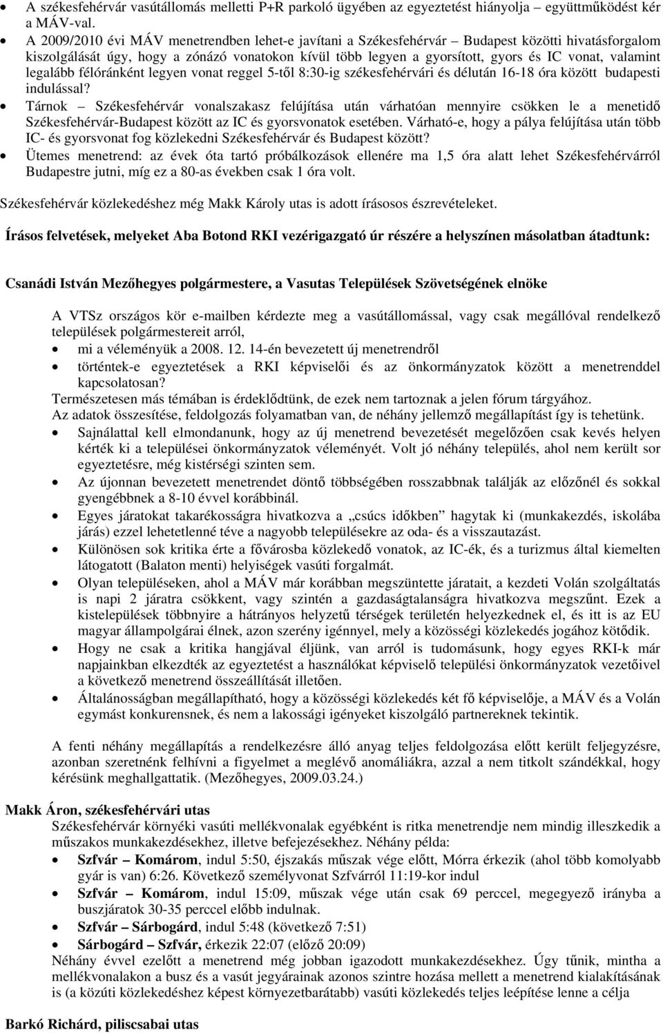 valamint legalább félóránként legyen vonat reggel 5-től 8:30-ig székesfehérvári és délután 16-18 óra között budapesti indulással?