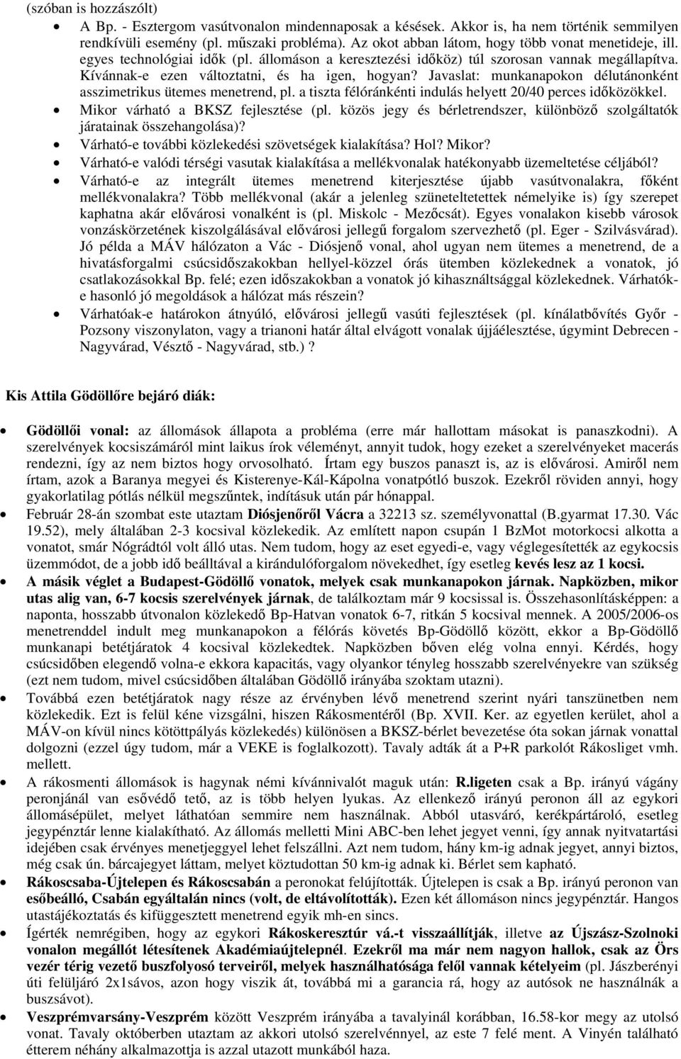 Javaslat: munkanapokon délutánonként asszimetrikus ütemes menetrend, pl. a tiszta félóránkénti indulás helyett 20/40 perces időközökkel. Mikor várható a BKSZ fejlesztése (pl.