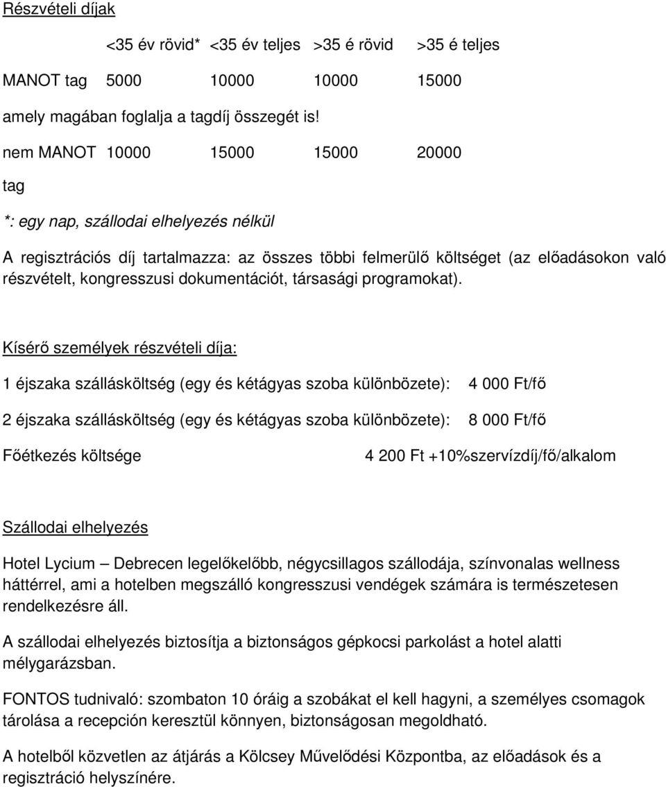 dokumentációt, társasági programokat).