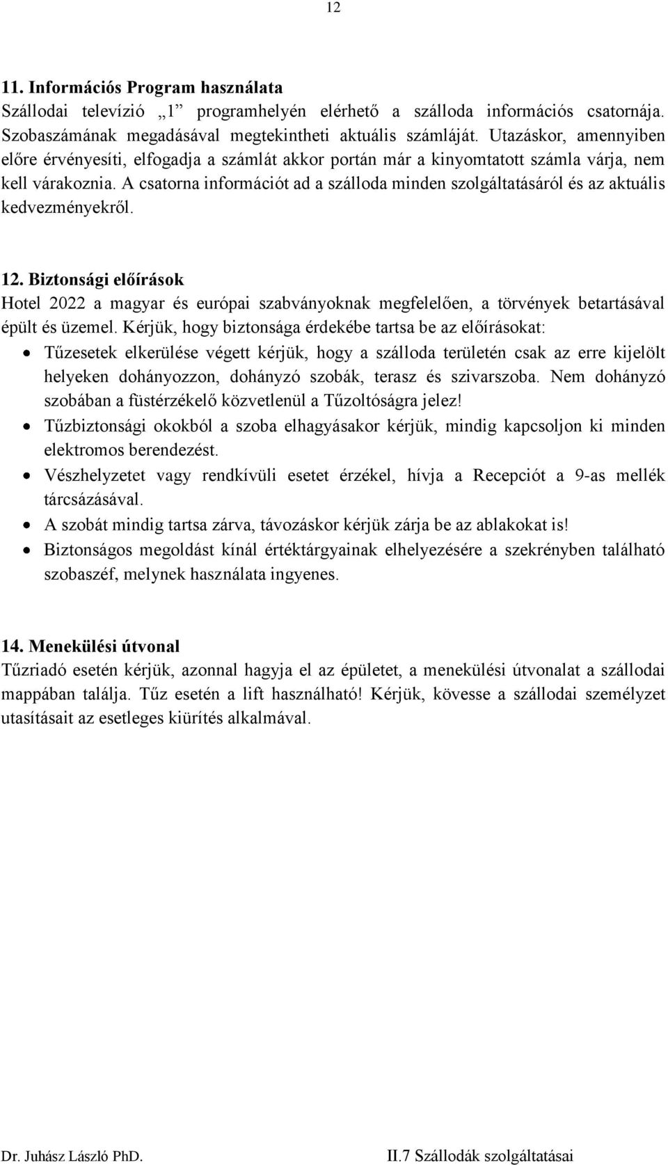 A csatorna információt ad a szálloda minden szolgáltatásáról és az aktuális kedvezményekről. 12.