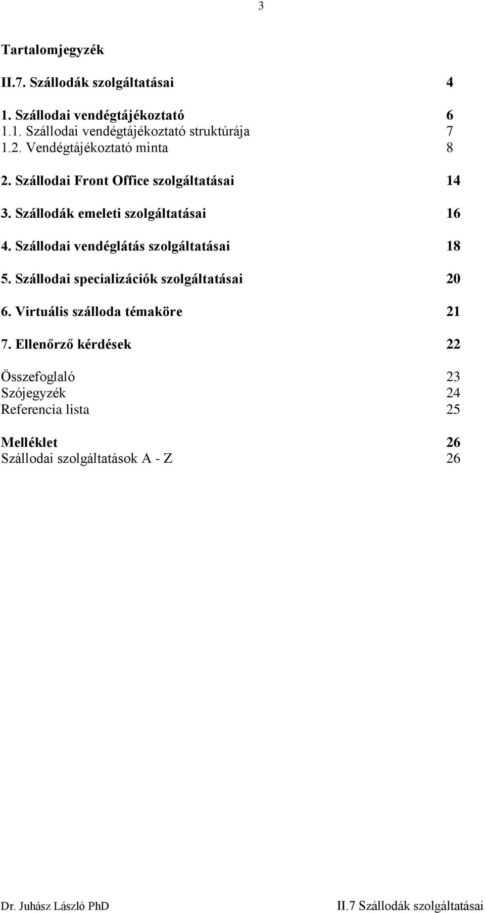 Szállodai vendéglátás szolgáltatásai 18 5. Szállodai specializációk szolgáltatásai 20 6. Virtuális szálloda témaköre 21 7.