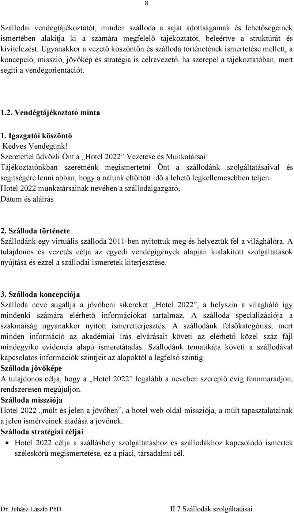 2. Vendégtájékoztató minta 1. Igazgatói köszöntő Kedves Vendégünk! Szeretettel üdvözli Önt a Hotel 2022 Vezetése és Munkatársai!