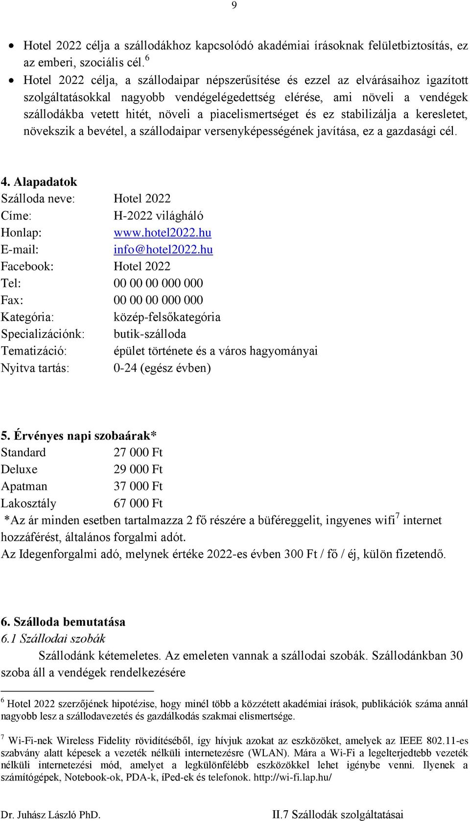 piacelismertséget és ez stabilizálja a keresletet, növekszik a bevétel, a szállodaipar versenyképességének javítása, ez a gazdasági cél. 4.