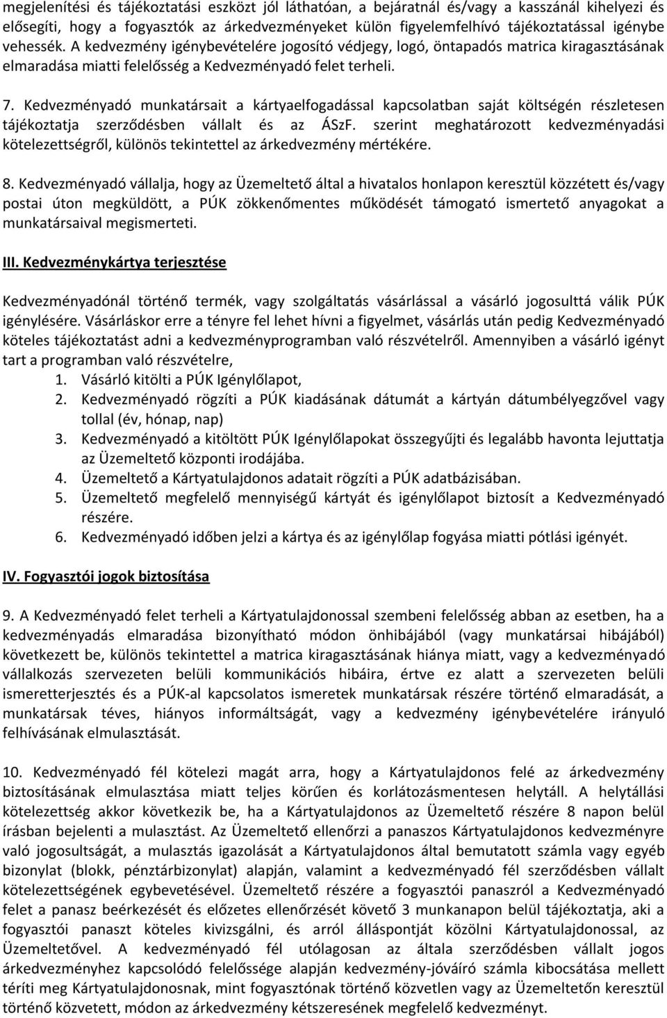 Kedvezményadó munkatársait a kártyaelfogadással kapcsolatban saját költségén részletesen tájékoztatja szerződésben vállalt és az ÁSzF.