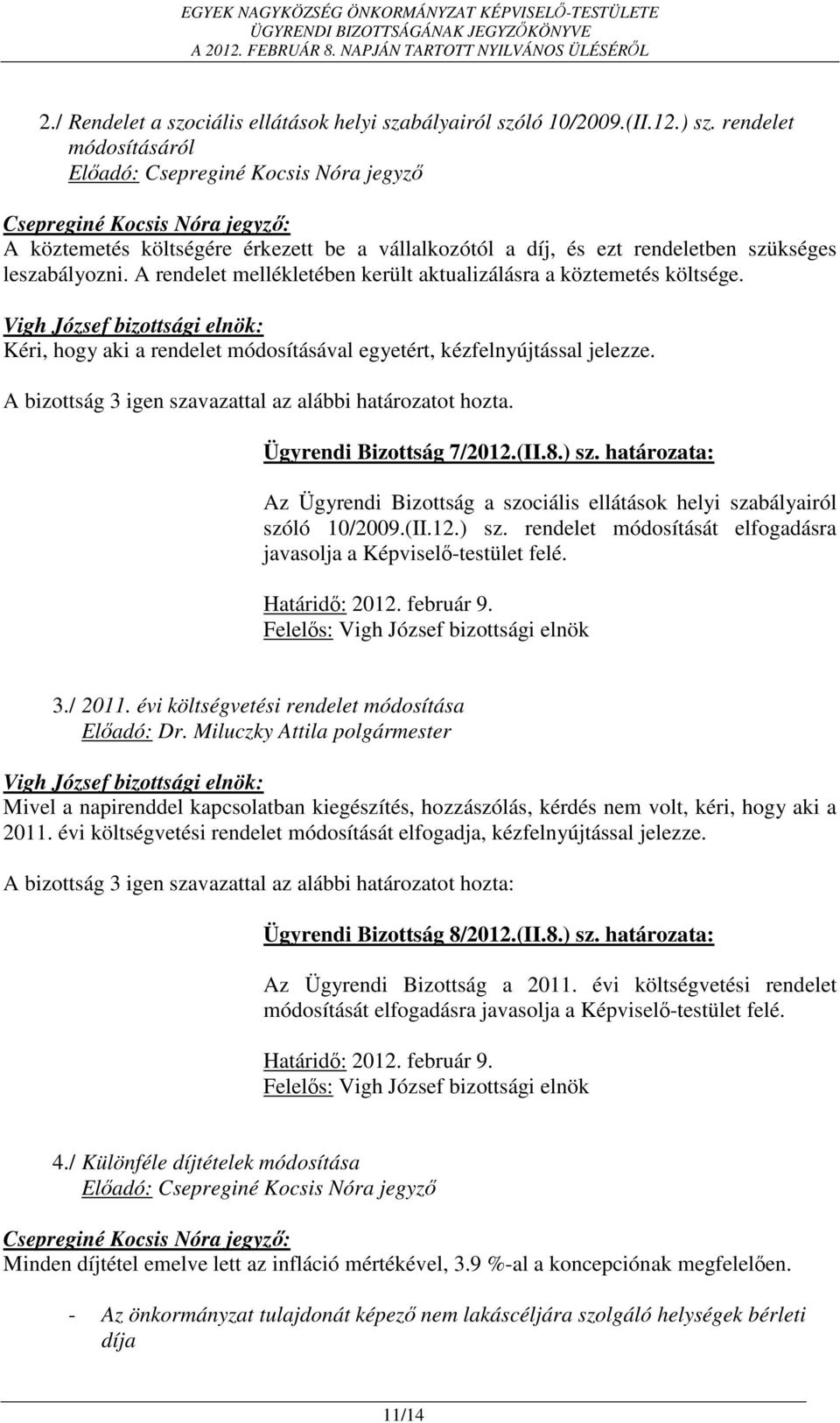 A rendelet mellékletében került aktualizálásra a köztemetés költsége. Kéri, hogy aki a rendelet módosításával egyetért, kézfelnyújtással jelezze.