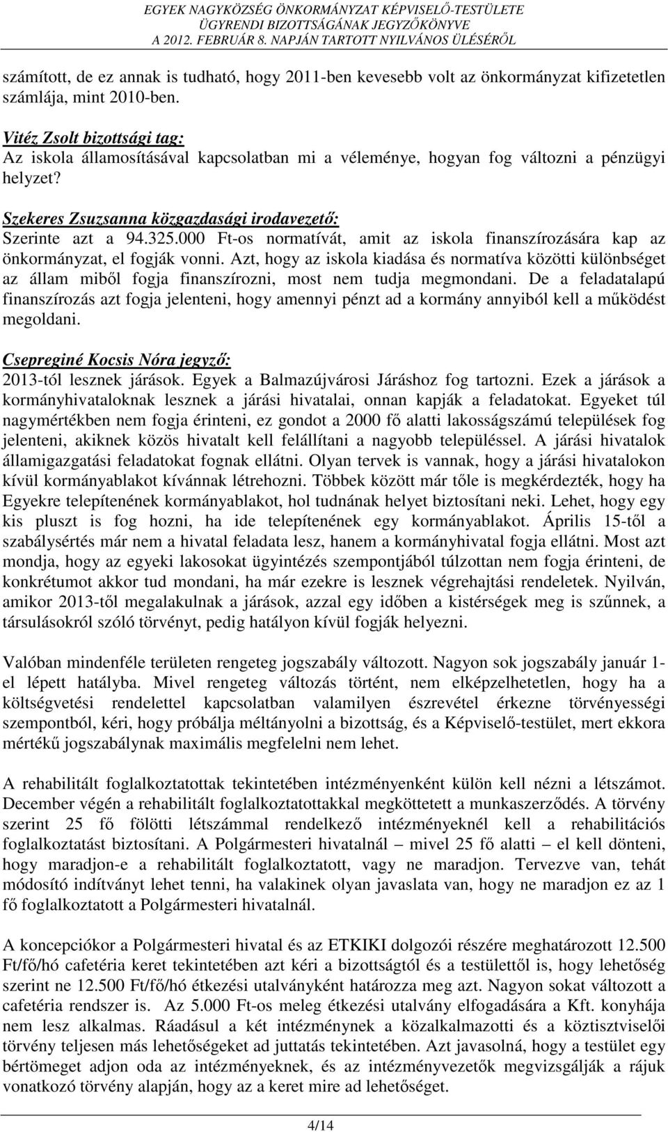 000 Ft-os normatívát, amit az iskola finanszírozására kap az önkormányzat, el fogják vonni.