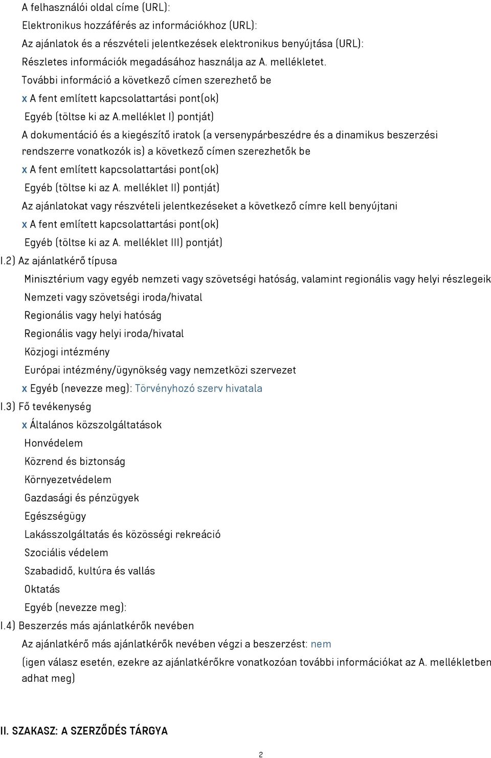 melléklet I) pontját) A dokumentáció és a kiegészítő iratok (a versenypárbeszédre és a dinamikus beszerzési rendszerre vonatkozók is) a következő címen szerezhetők be x A fent említett