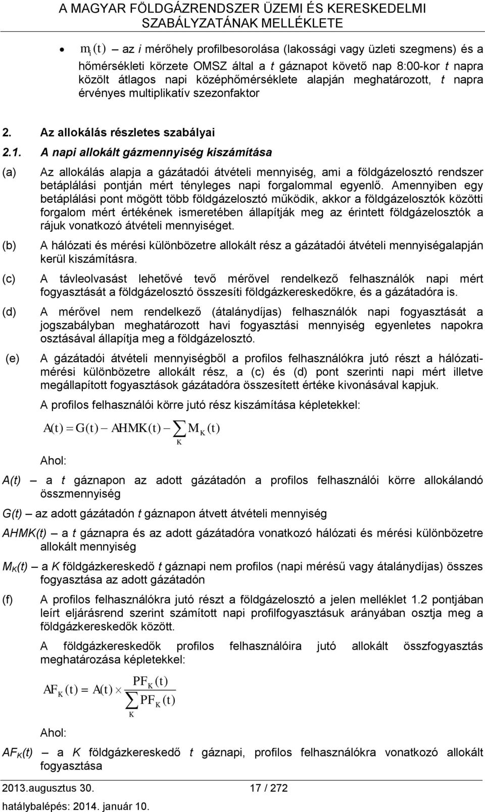 A napi allokált gázmennyiség kiszámítása (a) (b) (c) (d) (e) Az allokálás alapja a gázátadói átvételi mennyiség, ami a földgázelosztó rendszer betáplálási pontján mért tényleges napi forgalommal