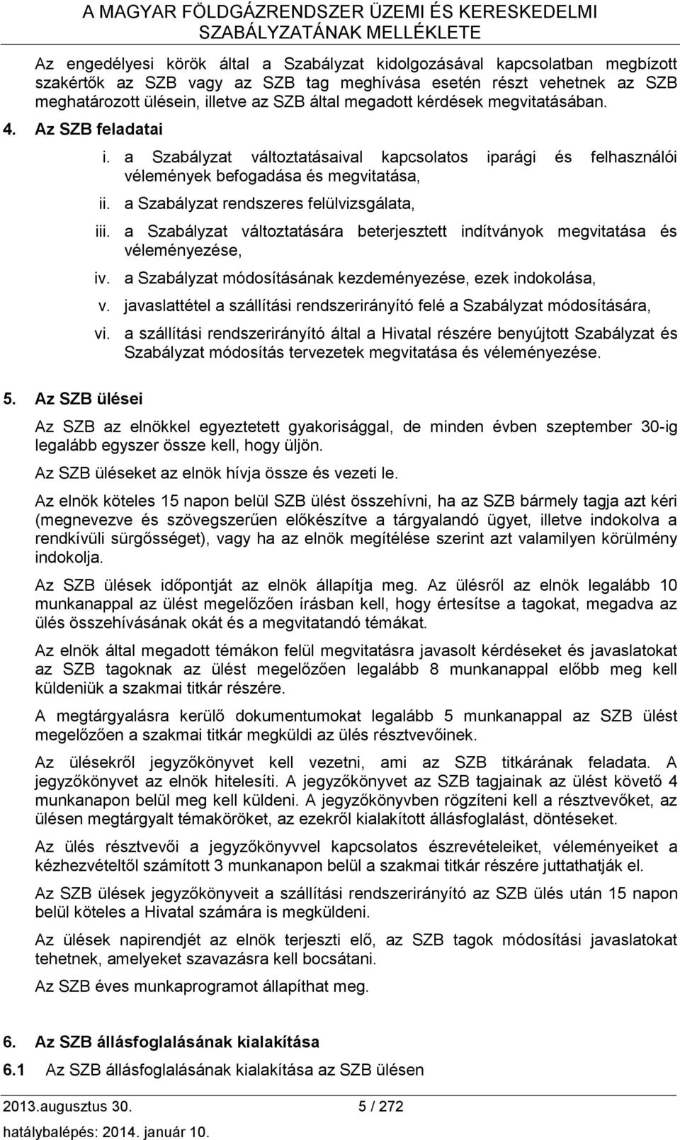 a Szabályzat változtatásaival kapcsolatos iparági és felhasználói vélemények befogadása és megvitatása, ii. a Szabályzat rendszeres felülvizsgálata, iii.