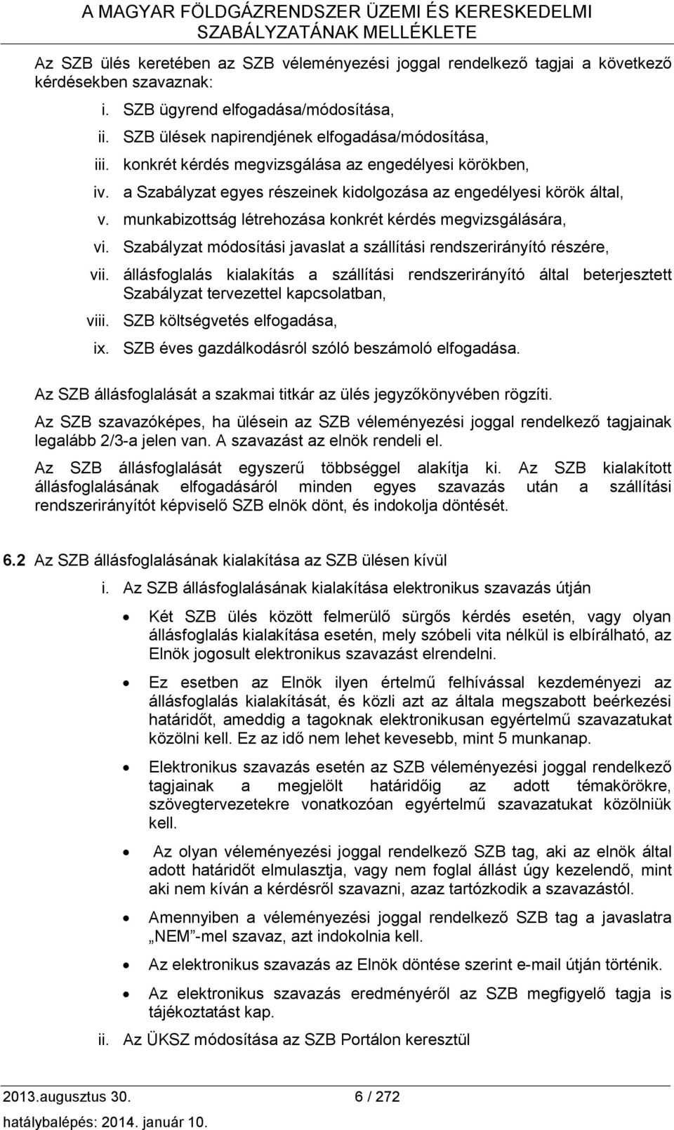 a Szabályzat egyes részeinek kidolgozása az engedélyesi körök által, v. munkabizottság létrehozása konkrét kérdés megvizsgálására, vi.