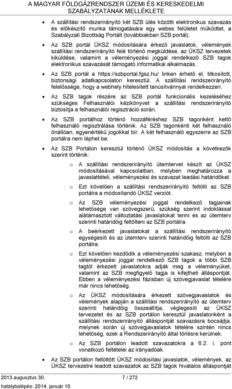 Az SZB portál ÜKSZ módosítására érkező javaslatok, vélemények szállítási rendszerirányító felé történő megküldése, az ÜKSZ tervezetek kiküldése, valamint a véleményezési joggal rendelkező SZB tagok