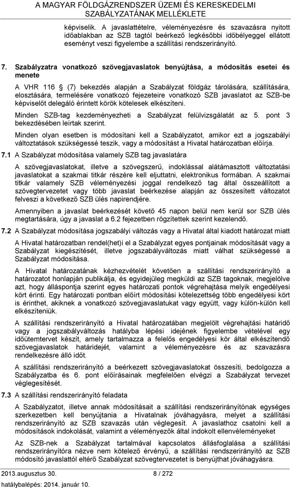 Szabályzatra vonatkozó szövegjavaslatok benyújtása, a módosítás esetei és menete A VHR 116 (7) bekezdés alapján a Szabályzat földgáz tárolására, szállítására, elosztására, termelésére vonatkozó