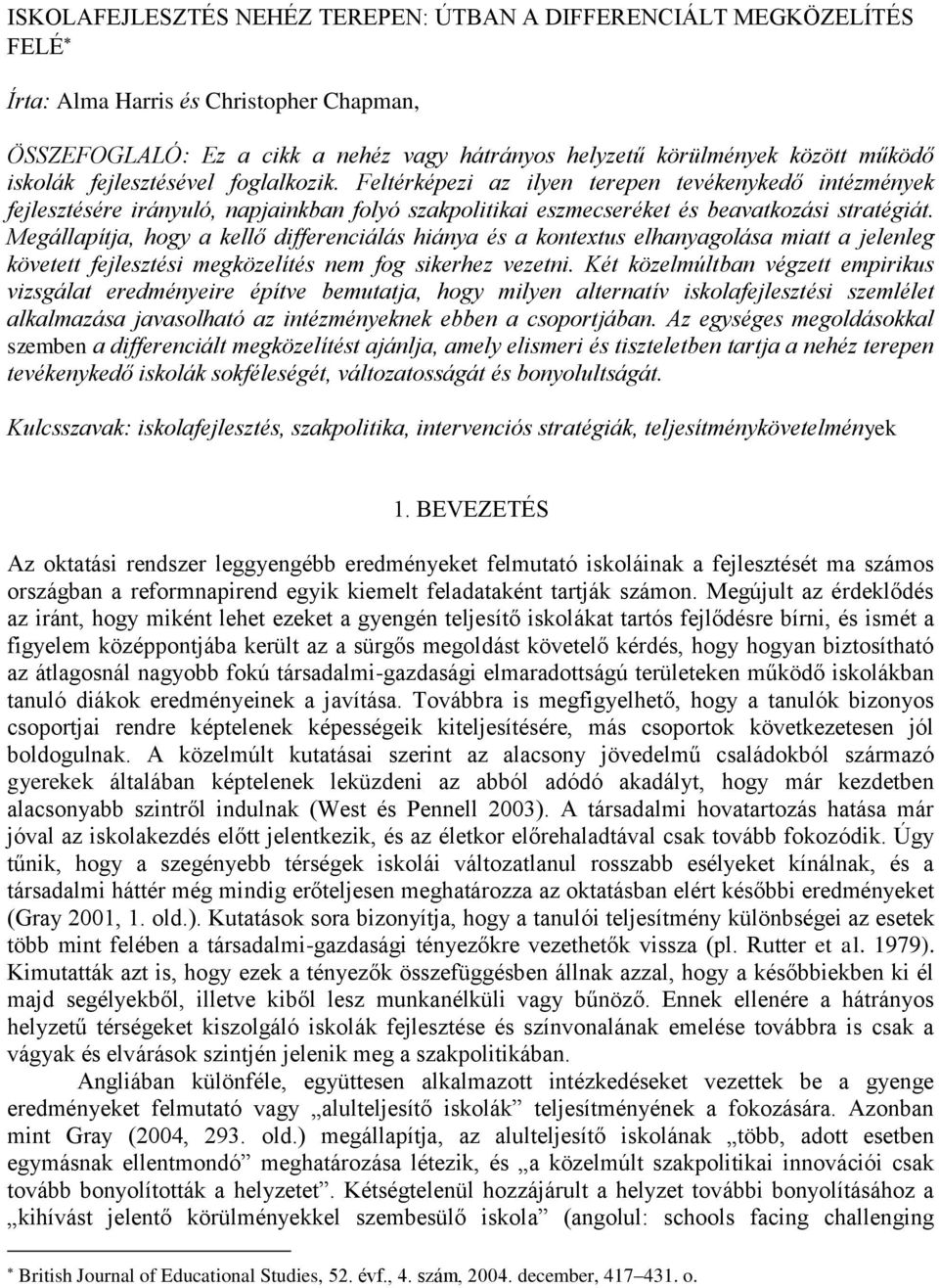 Megállapítja, hogy a kellő differenciálás hiánya és a kontextus elhanyagolása miatt a jelenleg követett fejlesztési megközelítés nem fog sikerhez vezetni.