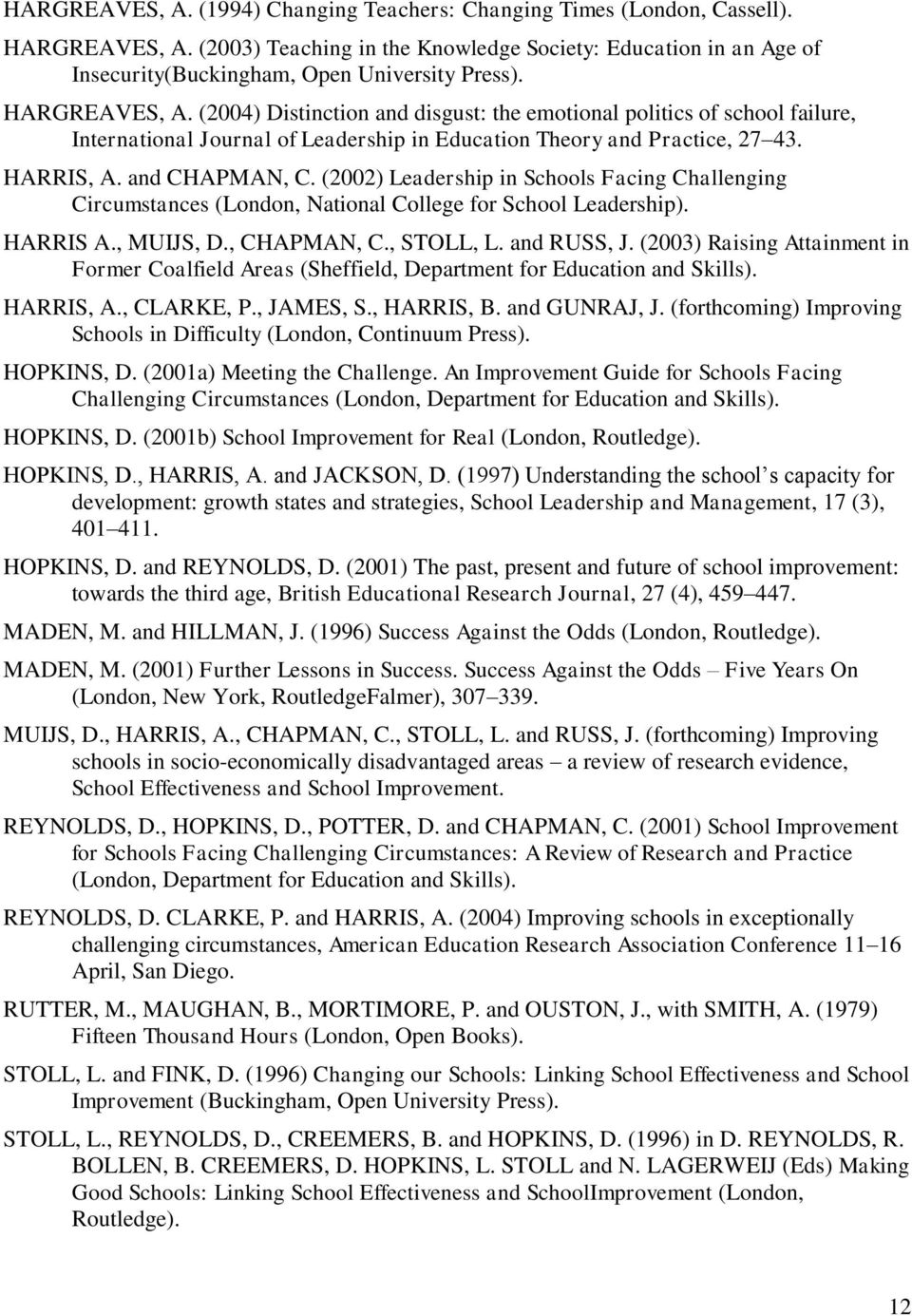 (2004) Distinction and disgust: the emotional politics of school failure, International Journal of Leadership in Education Theory and Practice, 27 43. HARRIS, A. and CHAPMAN, C.