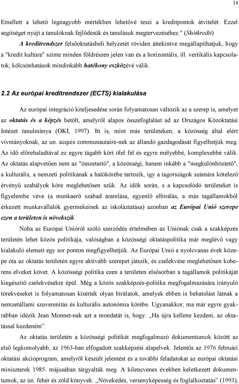 vertikális kapcsolatok, kölcsönhatások mindinkább hatékony eszközévé válik. 2.