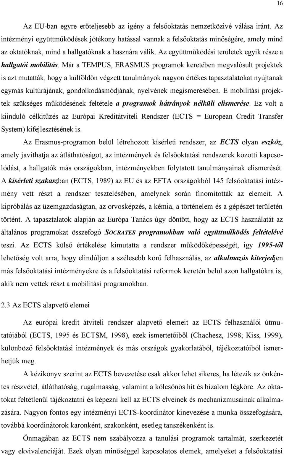 Az együttműködési területek egyik része a hallgatói mobilitás.