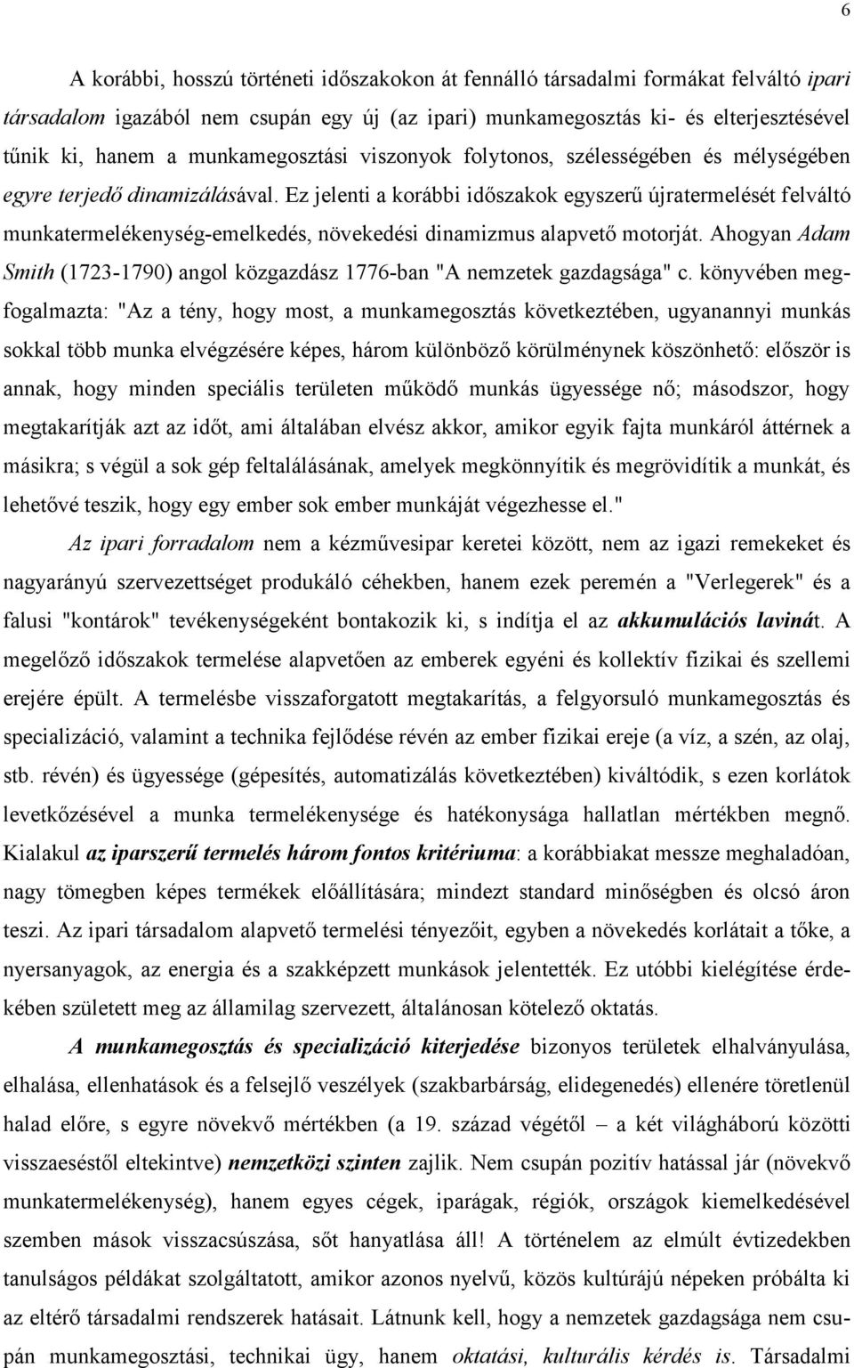 Ez jelenti a korábbi időszakok egyszerű újratermelését felváltó munkatermelékenység-emelkedés, növekedési dinamizmus alapvető motorját.