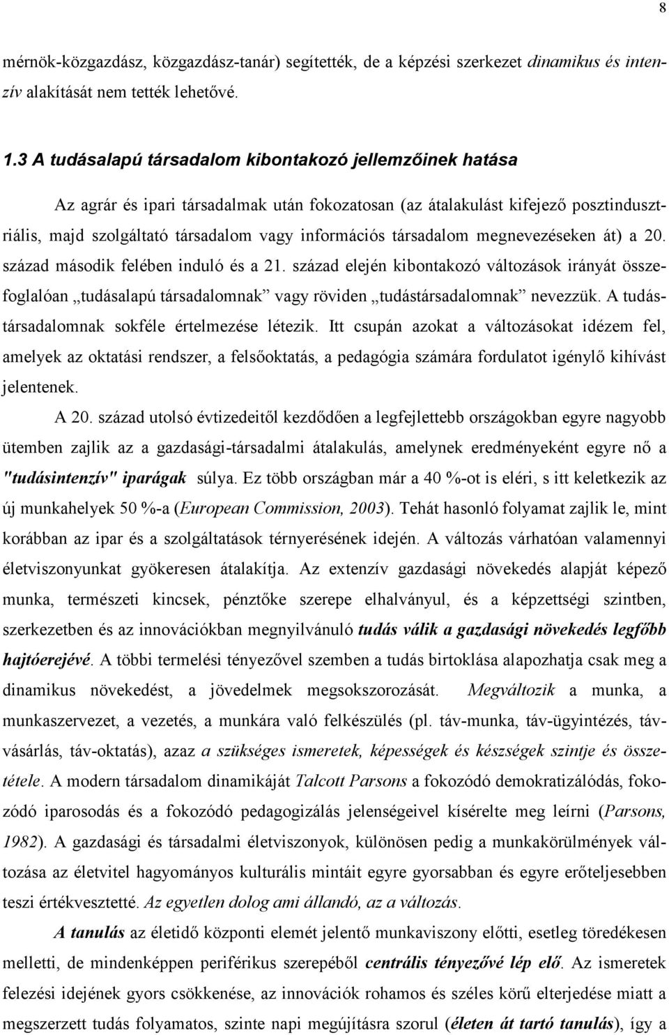 társadalom megnevezéseken át) a 20. század második felében induló és a 21.